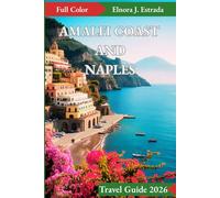AMALFI COAST AND NAPLES TRAVEL GUIDE 2026: Where to Go, What to See, and How to Enjoy Italy’s Sparkling Coast