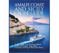 Amalfi Coast and Sicily Cruise Guide 2025: Explore Naples, Capri, Positano, Palermo, Taormina & Catania - Ports, Shore Excursions, Local Tips & Best Cruise Routes