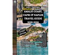 AMALFI COAST, CAPRI & NAPLES TRAVEL GUIDE 2025-2026: Hike, Swim, Sail, Go on Boat Tours, Visit Museums, Churches, Taste Wine and Food, Shop and Relax in Positano, Ravello, Capri Island & More