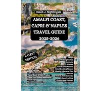 AMALFI COAST, CAPRI & NAPLES TRAVEL GUIDE 2025-2026: Hike, Swim, Sail, Go on Boat Tours, Visit Museums, Churches, Taste Wine and Food, Shop and Relax in Positano, Ravello, Capri Island & More