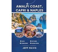 Amalfi Coast, Capri & Naples: Your Ultimate Travel Guide to Italy’s Stunning Coastal Gems, Hidden Treasures, and Cultural Delights