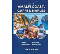 Amalfi Coast, Capri & Naples: Your Ultimate Travel Guide to Italy’s Stunning Coastal Gems, Hidden Treasures, and Cultural Delights