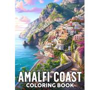 Amalfi Coast Coloring Book: Scenic Escape Coloring Pages Featuring Italian Coastal Village Illustrations for Travel Lovers and Nature Enthusiasts Seeking Joy and Creativity