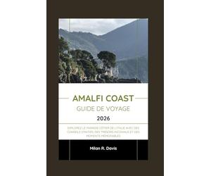Amalfi Coast Guide de voyage 2026: Explorez le paradis côtier de l'Italie avec des conseils d'initiés, des trésors inconnus et des moments mémorables