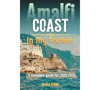 Amalfi coast in my pocket; A complete guide for 2025-2026: The Complete Trip Planner with Itineraries, Local Secrets, Budget Tips, Transportation Advice, Hidden Gems, and Maps
