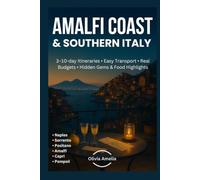Amalfi Coast & Southern Italy: Naples, Sorrento, Positano, Amalfi, Capri, Pompeii: 3-10-day Itineraries, Easy Transport, Real Budgets, Hidden Gems & Food Highlights