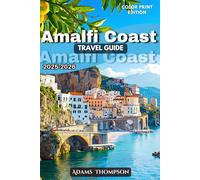 Amalfi Coast Travel Guide 2025-2026: Explore Cliffside Villages, Pristine Beaches, Local Cuisine, and Timeless History for the Ultimate Italian Escape