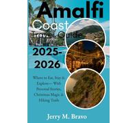Amalfi Coast Travel Guide 2025-2026: Where to Eat, Stay & Explore - With Personal Stories, Christmas Magic & Hiking Trails