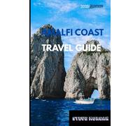 AMALFI COAST TRAVEL GUIDE 2025: Travel Tips, Top Attractions, and Local Secrets for an Unforgettable Trip