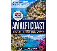 Amalfi Coast Travel Guide 2026-2027: Explore Positano, Amalfi, Ravello, Sorrento, Capri, Naples & Pompeii with Local Tips, Maps, Hidden Gems & Itineraries