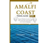 Amalfi Coast Travel Guide: Explore Positano, Ravello, Capri with Local Tips, Scenic Routes, and Cultural Highlights