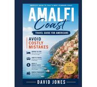Amalfi Coast Travel Guide For Americans: Avoid costly mistakes where to stay, how to travel, what it really costs and simple itineraries for a stress free trip