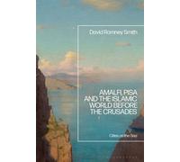 Amalfi, Pisa and the Islamic World before the Crusades Cities on the Sea - Dr David Romney Smith - Bloomsbury Academic - ebook (ePub) - Livre