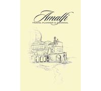 Amalfi Travel Planner & Journal: Plan, Explore, Write: Your Ultimate Amalfi, Italy Adventure Companion