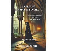 Amalfrida la spia di Benevento: Intrighi nelle corti italiane del VII secolo