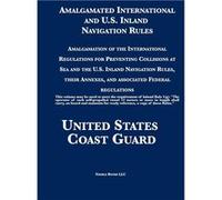 Amalgamated International and U.S. Inland Navigation Rules Amalgamation of the International Regulations for Preventing Collisions at Sea and the U.S. Inl United States Coast GuardUnited States Coast