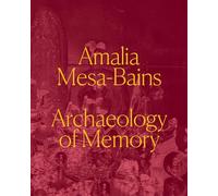 Amalia Mesa-bains: Archaeology of Memory