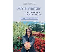 AMAMANTAR Y NO RENDIRSE EN EL INTENTO: 100 CONSEJOS PARA MAMÁS