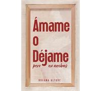 Ámame o Déjame pero No Ambas