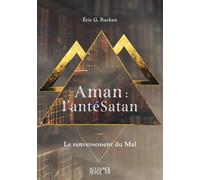 Aman : l'antéSatan - Le renversement du Mal - Eric G. Racken - Alliance Magique - broché - Essai
