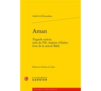 Aman Tragedie saincte, tirée du VII. chapitre d'Esther, livre de la saincte Bible - André de Rivaudeau - Classiques Garnier - broché - Théâtre