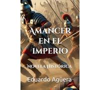 Amancer en el imperio: Novela Histórica. Segunda edición. Roma está caída en cenizas.
