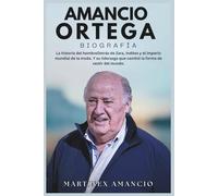 AMANCIO ORTEGA BIOGRAFÍA: La historia del hombreDetrás de Zara, Inditex y el imperio mundial de la moda. Y su liderazgo que cambió la forma de vestir del mundo.