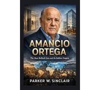 AMANCIO ORTEGA: The Man Behind Zara and the Inditex Empire