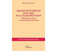 Amand de Puységur (1751-1825) ou la rage des faits Magnétisme animal et somnambulisme provoqué - Marie-Claire Latry - L'harmattan - broché - Essai