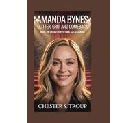 AMANDA BYNES: Glitter, Grit, and Comeback: Inside the Untold Story of Fame, Chaos, and Courage
