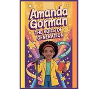 AMANDA GORMAN BIOGRAPHY: An inspiring Journey Through the Life, Words,Vision of a Poet Who Found Power in Her Voice