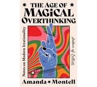 Amanda Montell The Age of Magical Overthinking: Notes on Modern Irration (Poche)