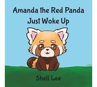 Amanda the Red Panda Just Woke Up: A cute baby red panda growing up and learning about the world (Encourages Engagement in Reading for Young Children and Parents)
