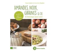 Amandes, Noix, Graines & Cie - De Fantastiques Atouts Santé !