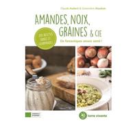 Amandes, Noix, Graines & Cie - De Fantastiques Atouts Santé !