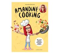 Amandine cooking Mes recettes préférées, gourmandes et faciles à réaliser - Amandine Bernardi - Larousse - broché - Guide