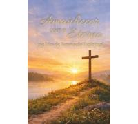 Amanhecer com o Eterno: 365 Dias de Renovação Espiritual