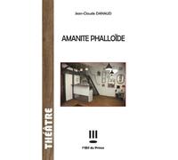 Amanite phalloïde - Jean-Claude Danaud - L'oeil Du Prince Eds - broché - Théâtre