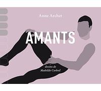 Amants: Catalogue déraisonné de mes coïts en sept cent quarante et une pénétrations