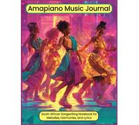 Amapiano Music Journal: South African Songwriting Notebook for Melodies, Harmonies, and Lyrics