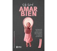 Amar bien: Las claves más desconocidas del amor propio para multiplicar la calidad de tus relaciones