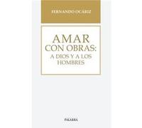 Amar Con Obras: A Dios Y A Los Hombres - [Livre en VO] Ocariz, Fernando (Auteur)