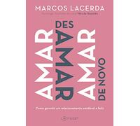 Amar Desamar Amar de Novo - Como garantir um relacionamento saudavel e feliz (Em Portugues do Brasil)