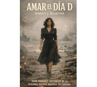 AMAR EL DÍA D. Dark Romance Histórico de la Segunda Guerra Mundial en español: Desembarco de Normandía. Cuando amar significaba morir dos veces. Deseo, traición y cuerpos usados como campo de batalla