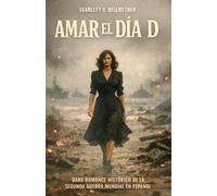 AMAR EL DÍA D. Dark Romance Histórico de la Segunda Guerra Mundial en español: Desembarco de Normandía. Cuando amar significaba morir dos veces. Deseo, traición y cuerpos usados como campo de batalla