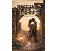 AMAR EN LAS TRINCHERAS DEL TIEMPO