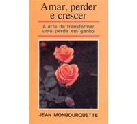 Amar, Perder E Crescer Jean Monbourquette (Auteur)