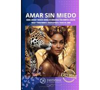 AMAR SIN MIEDOS: Sanar, Liberar y Renacer: Manual de Consciencia para Romper el Ciclo de Abuso y Transformar el Dolor en Poder a través del Amor