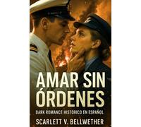 AMAR SIN ÓRDENES. Dark Romance Histórico en Español: Ella rompió las órdenes. Él, las promesas. La guerra los convirtió en amantes. Te romperá el alma y te hará arder. 2ª Guerra Mundial