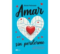 Amar sin perderme: Cómo construir relaciones auténticas sin dejar de ser tú